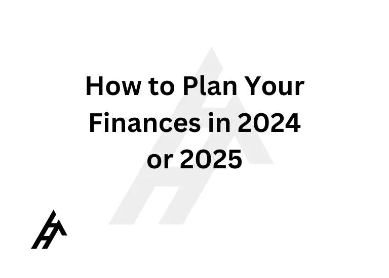 How to Plan Your Finances in 2024 or 2025
