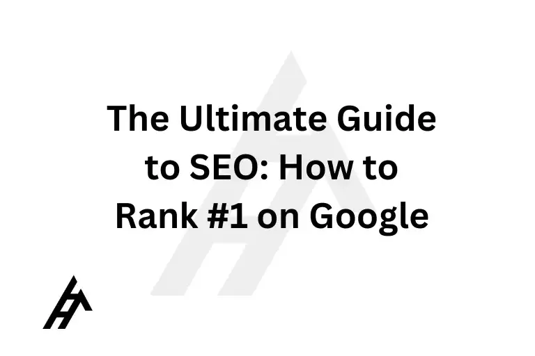 The Ultimate Guide to SEO: How to Rank #1 on Google
