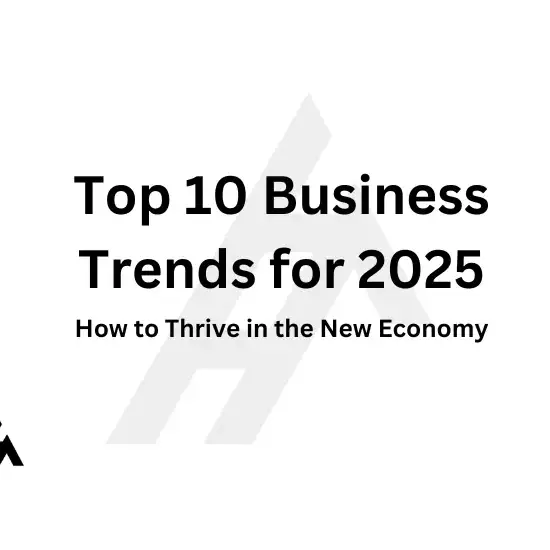 Top 10 Business Trends for 2025: How to Thrive in the New Economy