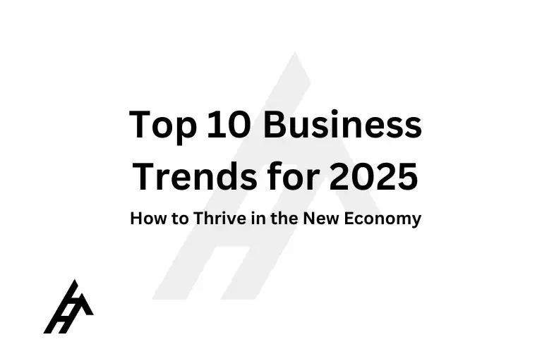 Top 10 Business Trends for 2025: How to Thrive in the New Economy