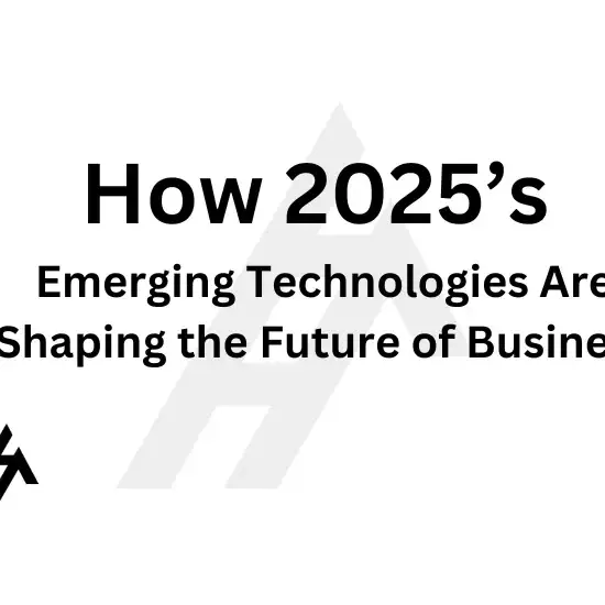 How 2025’s Emerging Technologies Are Shaping the Future of Business