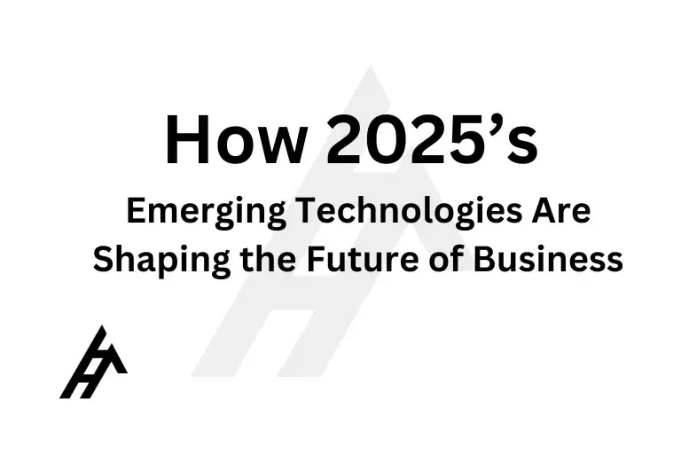 How 2025’s Emerging Technologies Are Shaping the Future of Business