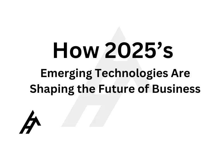 How 2025’s Emerging Technologies Are Shaping the Future of Business