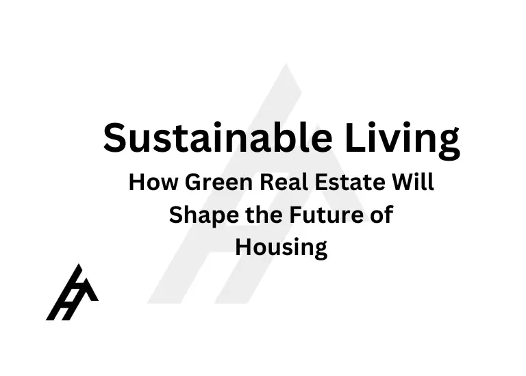 Sustainable Living: How Green Real Estate Will Shape the Future of Housing