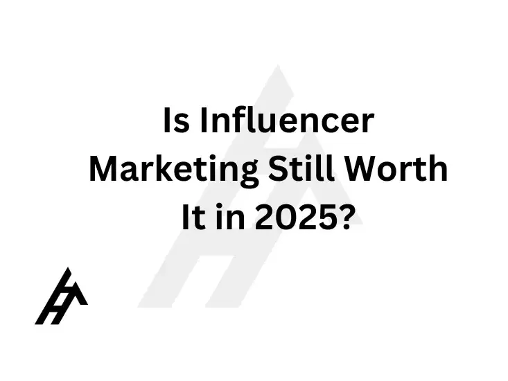 Is Influencer Marketing Still Worth It in 2025?