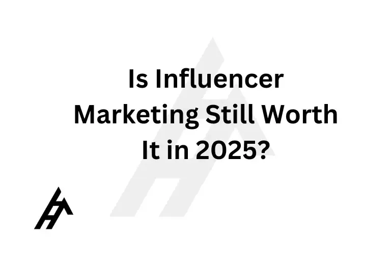 Is Influencer Marketing Still Worth It in 2025?