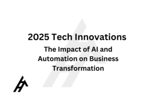 2025 Tech Innovations: The Impact of AI and Automation on Business Transformation