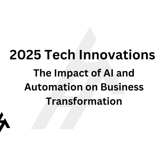 2025 Tech Innovations: The Impact of AI and Automation on Business Transformation