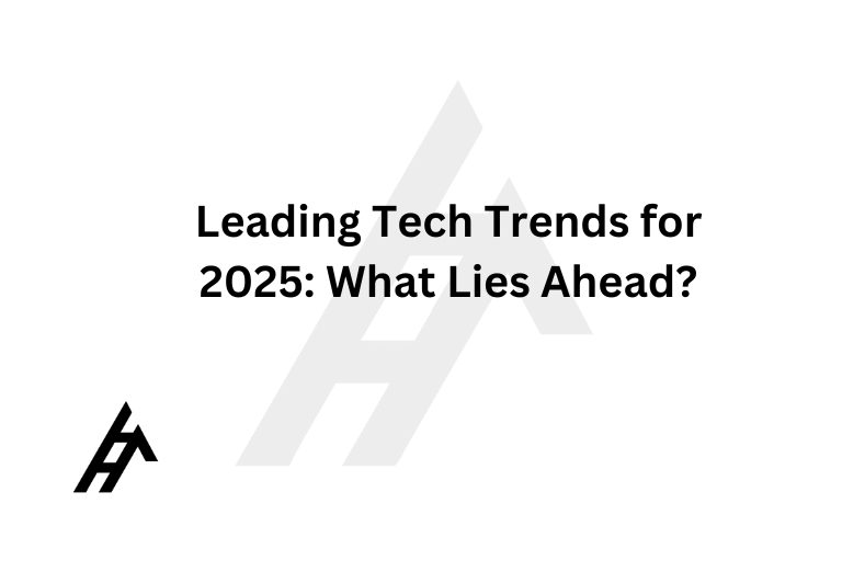 Leading Tech Trends for 2025: What Lies Ahead?
