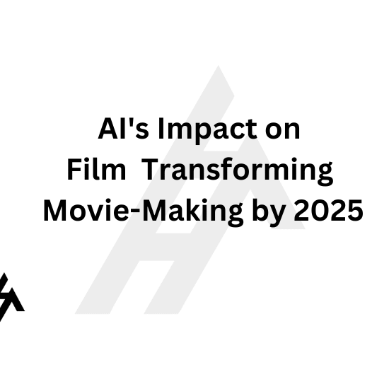 AI's Impact on Film: Transforming Movie-Making by 2025