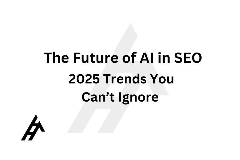 The Future of AI in SEO: 2025 Trends You Can’t Ignore