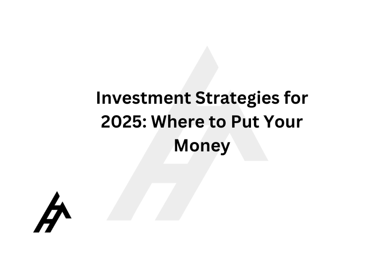 Investment Strategies for 2025: Where to Put Your Money